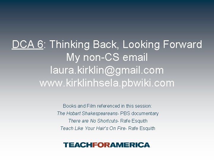 DCA 6: Thinking Back, Looking Forward My non-CS email laura. kirklin@gmail. com www. kirklinhsela.