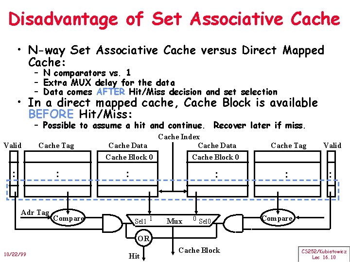 Disadvantage of Set Associative Cache • N-way Set Associative Cache versus Direct Mapped Cache: