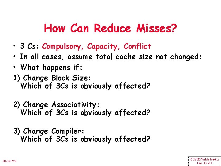 How Can Reduce Misses? • 3 Cs: Compulsory, Capacity, Conflict • In all cases,