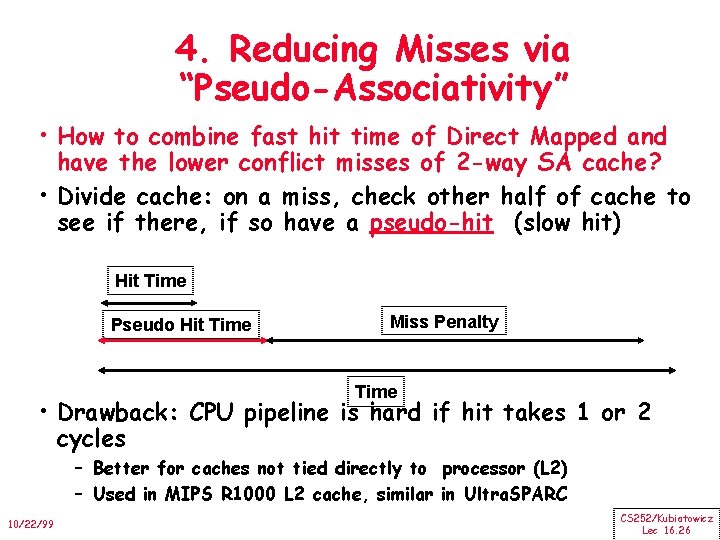 4. Reducing Misses via “Pseudo-Associativity” • How to combine fast hit time of Direct