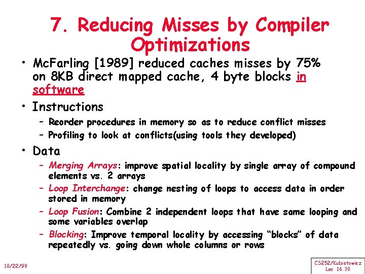 7. Reducing Misses by Compiler Optimizations • Mc. Farling [1989] reduced caches misses by