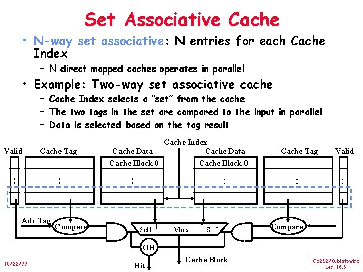 Set Associative Cache • N-way set associative: N entries for each Cache Index –