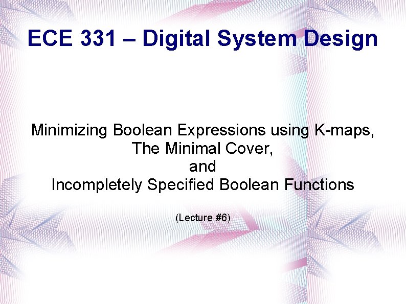 ECE 331 – Digital System Design Minimizing Boolean Expressions using K-maps, The Minimal Cover,