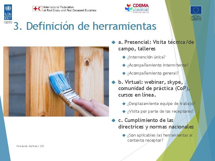 3. Definición de herramientas a. Presencial: Visita técnica/de campo, talleres ¿Intervención única? ¿Acompañamiento intermitente?