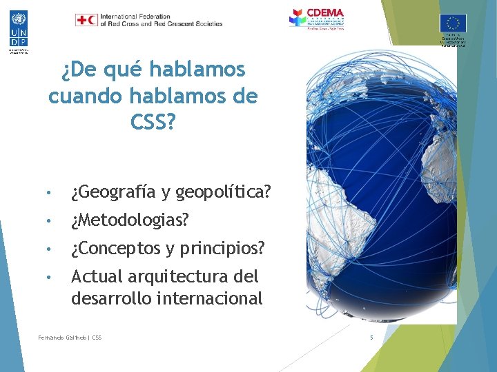 ¿De qué hablamos cuando hablamos de CSS? • ¿Geografía y geopolítica? • ¿Metodologias? •
