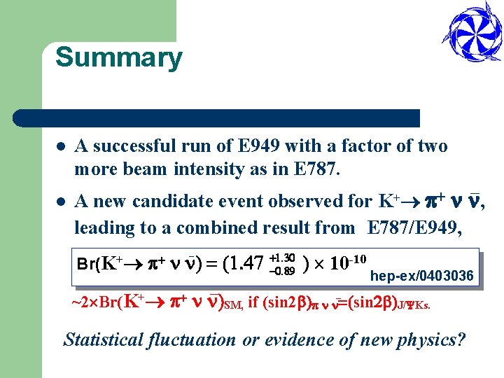 Summary l l A successful run of E 949 with a factor of two