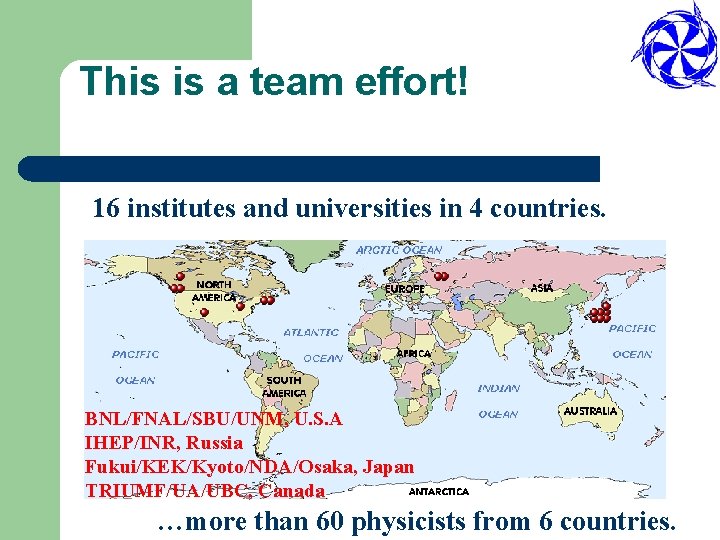 This is a team effort! 16 institutes and universities in 4 countries. BNL/FNAL/SBU/UNM, U.