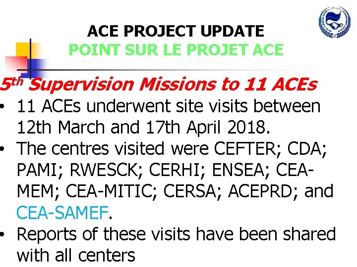 ACE PROJECT UPDATE POINT SUR LE PROJET ACE 5 th Supervision Missions to 11