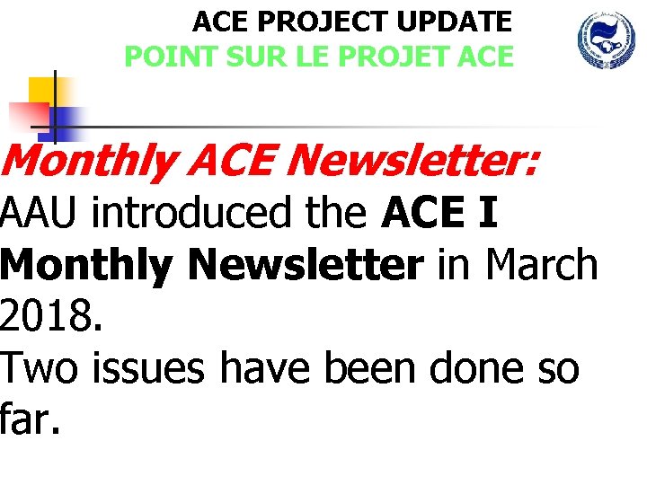 ACE PROJECT UPDATE POINT SUR LE PROJET ACE Monthly ACE Newsletter: AAU introduced the