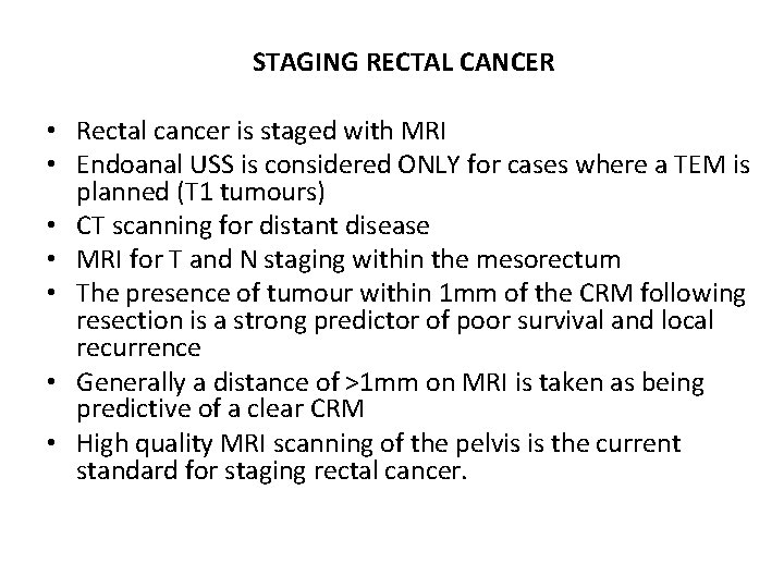 STAGING RECTAL CANCER • Rectal cancer is staged with MRI • Endoanal USS is