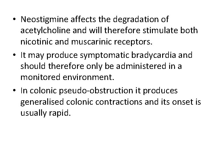  • Neostigmine affects the degradation of acetylcholine and will therefore stimulate both nicotinic