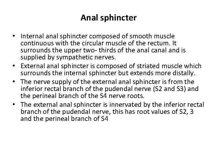 Anal sphincter • Internal anal sphincter composed of smooth muscle continuous with the circular