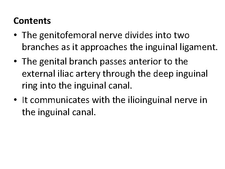 Contents • The genitofemoral nerve divides into two branches as it approaches the inguinal