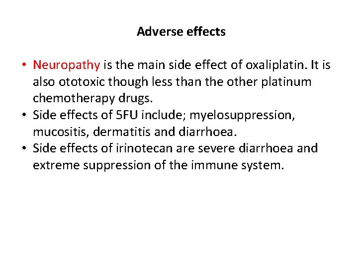 Adverse effects • Neuropathy is the main side effect of oxaliplatin. It is also