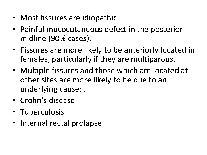  • Most fissures are idiopathic • Painful mucocutaneous defect in the posterior midline