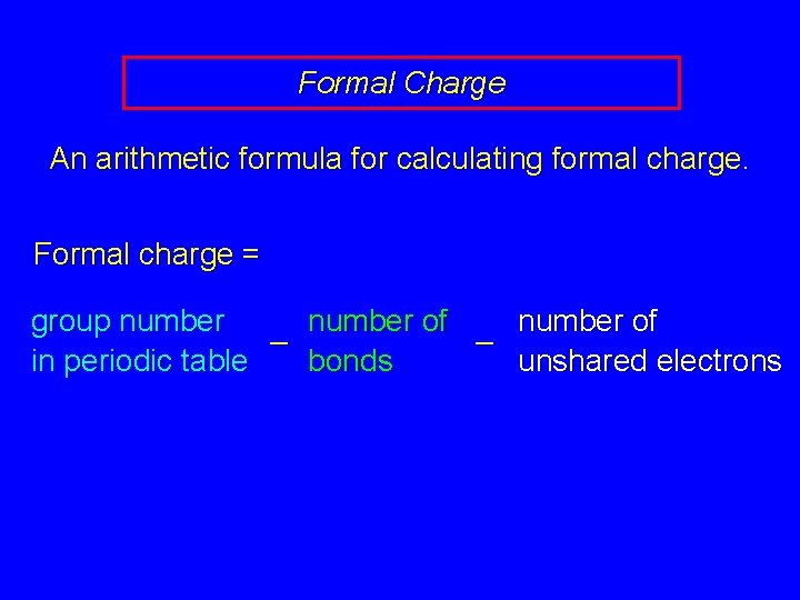 Formal Charge An arithmetic formula for calculating formal charge. Formal charge = group number