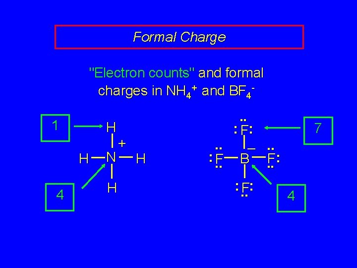Formal Charge "Electron counts" and formal charges in NH 4+ and BF 41 H