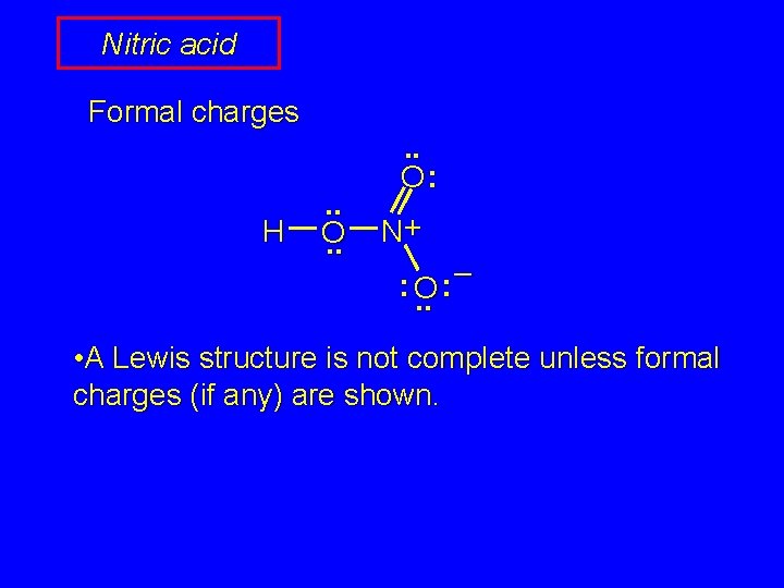 Nitric acid Formal charges H . . O: N+ : O. . – :