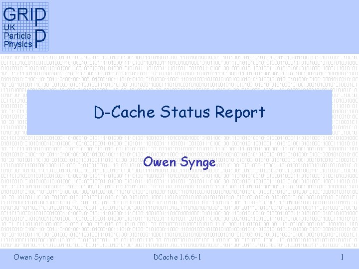 D-Cache Status Report Owen Synge DCache 1. 6. 6 -1 1 