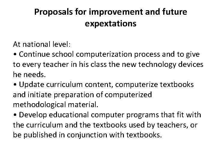 Proposals for improvement and future expextations At national level: • Continue school computerization process