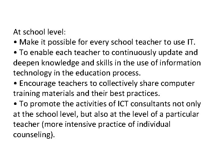At school level: • Make it possible for every school teacher to use IT.