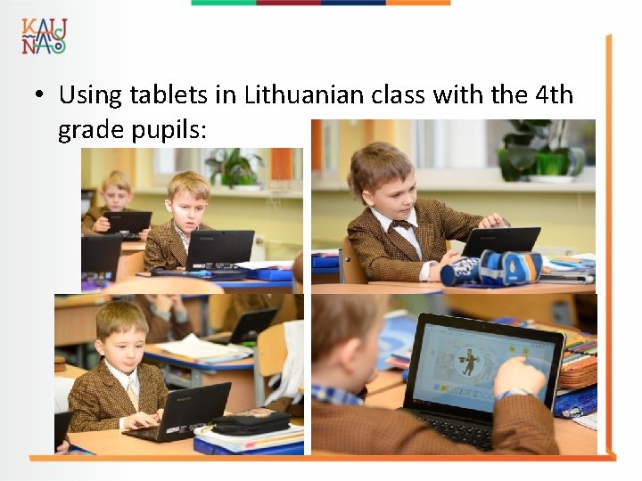  • Using tablets in Lithuanian class with the 4 th grade pupils: 