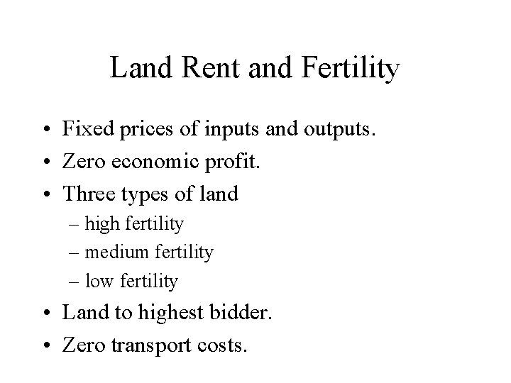 Land Rent and Fertility • Fixed prices of inputs and outputs. • Zero economic