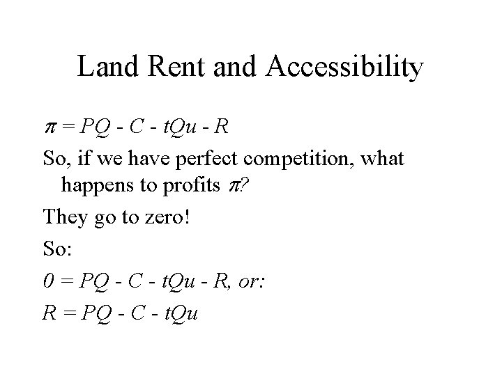 Land Rent and Accessibility = PQ - C - t. Qu - R So,