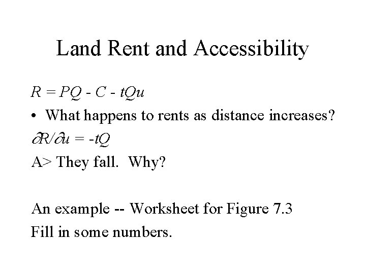 Land Rent and Accessibility R = PQ - C - t. Qu • What