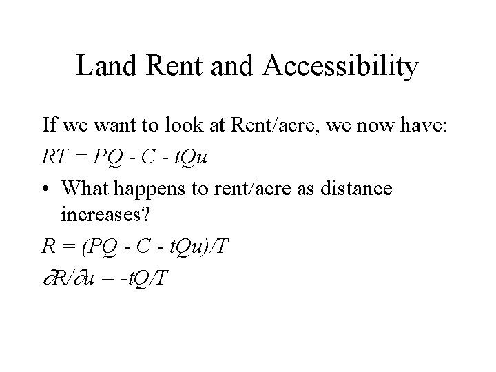 Land Rent and Accessibility If we want to look at Rent/acre, we now have: