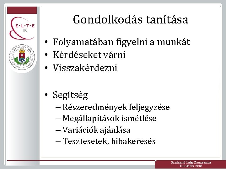 Gondolkodás tanítása • Folyamatában figyelni a munkát • Kérdéseket várni • Visszakérdezni • Segítség