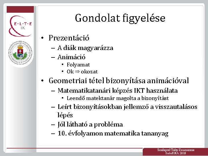 Gondolat figyelése • Prezentáció – A diák magyarázza – Animáció • Folyamat • Ok