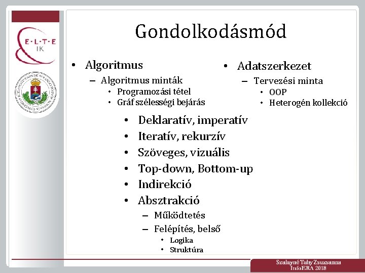 Gondolkodásmód • Algoritmus • Adatszerkezet – Algoritmus minták • Programozási tétel • Gráf szélességi