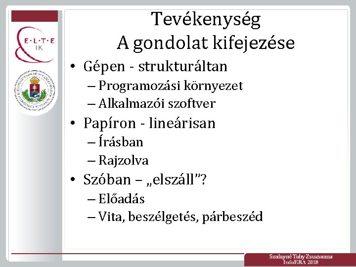 Tevékenység A gondolat kifejezése • Gépen - strukturáltan – Programozási környezet – Alkalmazói szoftver