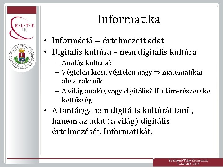 Informatika • Információ = értelmezett adat • Digitális kultúra – nem digitális kultúra –