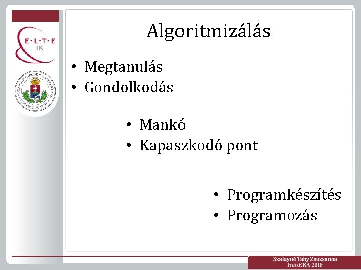 Algoritmizálás • Megtanulás • Gondolkodás • Mankó • Kapaszkodó pont • Programkészítés • Programozás