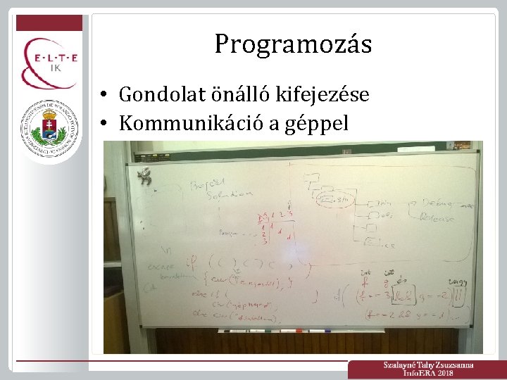 Programozás • Gondolat önálló kifejezése • Kommunikáció a géppel 