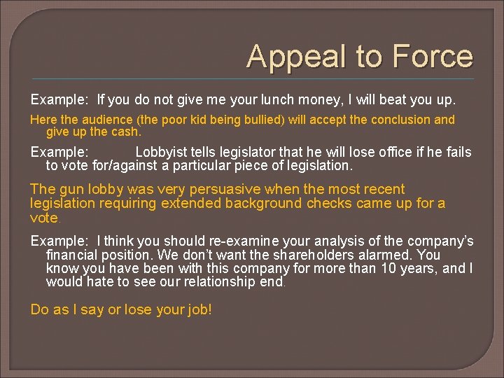 Appeal to Force Example: If you do not give me your lunch money, I Appeal to Force Example: If you do not give me your lunch money, I
