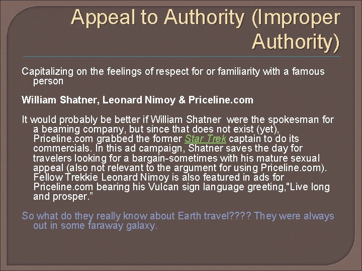 Appeal to Authority (Improper Authority) Capitalizing on the feelings of respect for or familiarity Appeal to Authority (Improper Authority) Capitalizing on the feelings of respect for or familiarity