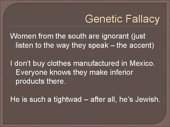 Genetic Fallacy Women from the south are ignorant (just listen to the way they Genetic Fallacy Women from the south are ignorant (just listen to the way they