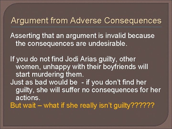 Argument from Adverse Consequences Asserting that an argument is invalid because the consequences are Argument from Adverse Consequences Asserting that an argument is invalid because the consequences are