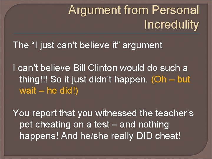 Argument from Personal Incredulity The “I just can’t believe it” argument I can’t believe Argument from Personal Incredulity The “I just can’t believe it” argument I can’t believe
