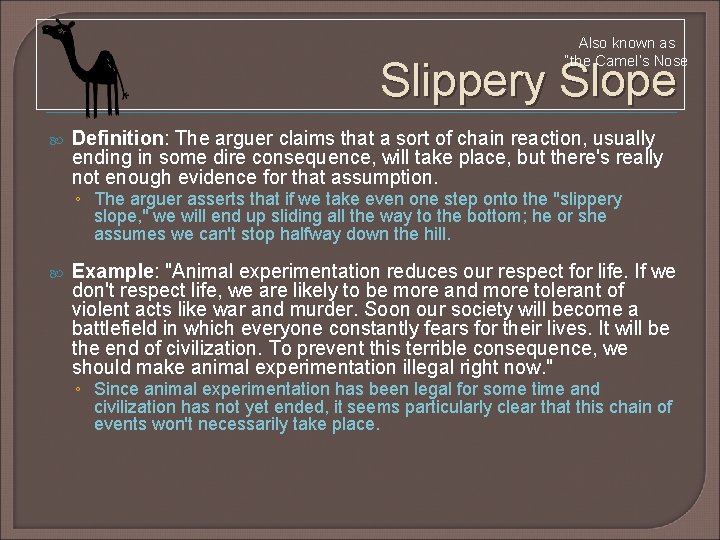 Also known as “the Camel’s Nose Slippery Slope Definition: The arguer claims that a Also known as “the Camel’s Nose Slippery Slope Definition: The arguer claims that a