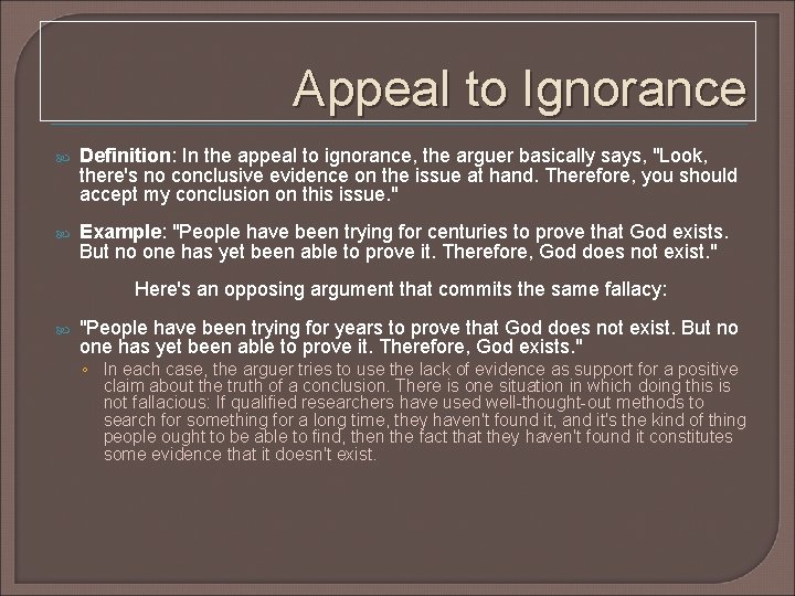 Appeal to Ignorance Definition: In the appeal to ignorance, the arguer basically says, "Look, Appeal to Ignorance Definition: In the appeal to ignorance, the arguer basically says, "Look,