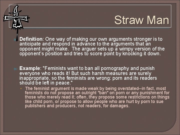 Straw Man Definition: One way of making our own arguments stronger is to anticipate Straw Man Definition: One way of making our own arguments stronger is to anticipate