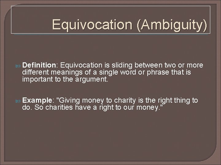 Equivocation (Ambiguity) Definition: Equivocation is sliding between two or more different meanings of a Equivocation (Ambiguity) Definition: Equivocation is sliding between two or more different meanings of a