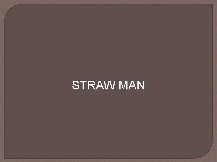 STRAW MAN STRAW MAN