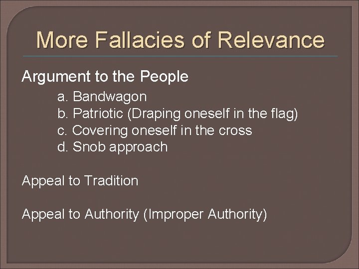 More Fallacies of Relevance Argument to the People a. Bandwagon b. Patriotic (Draping oneself More Fallacies of Relevance Argument to the People a. Bandwagon b. Patriotic (Draping oneself