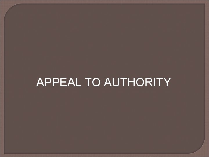APPEAL TO AUTHORITY APPEAL TO AUTHORITY