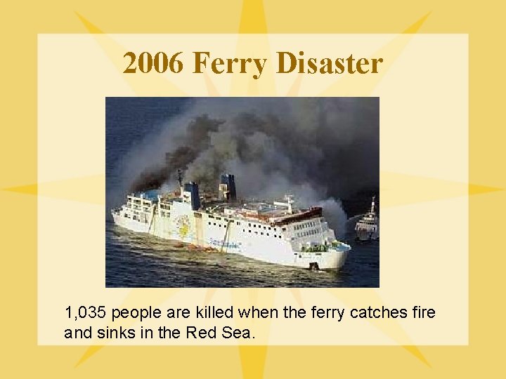 2006 Ferry Disaster 1, 035 people are killed when the ferry catches fire and